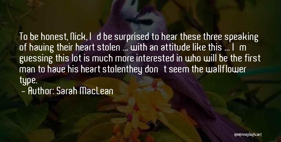 Sarah MacLean Quotes: To Be Honest, Nick, I'd Be Surprised To Hear These Three Speaking Of Having Their Heart Stolen ... With An