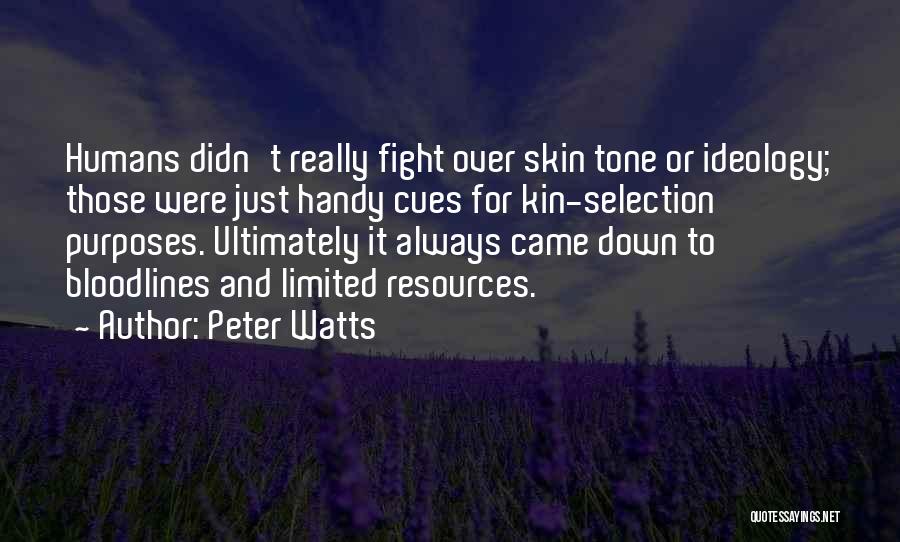 Peter Watts Quotes: Humans Didn't Really Fight Over Skin Tone Or Ideology; Those Were Just Handy Cues For Kin-selection Purposes. Ultimately It Always