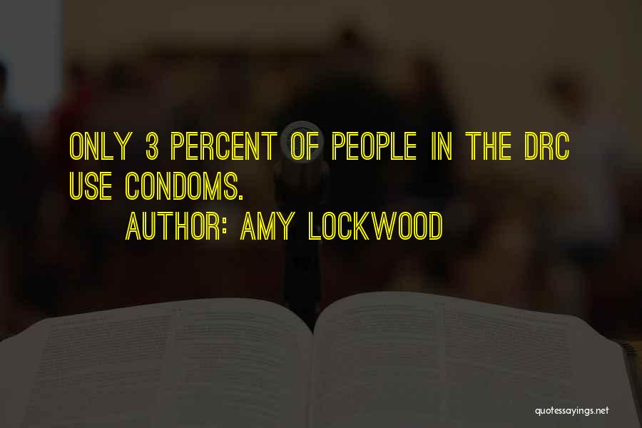 Amy Lockwood Quotes: Only 3 Percent Of People In The Drc Use Condoms.