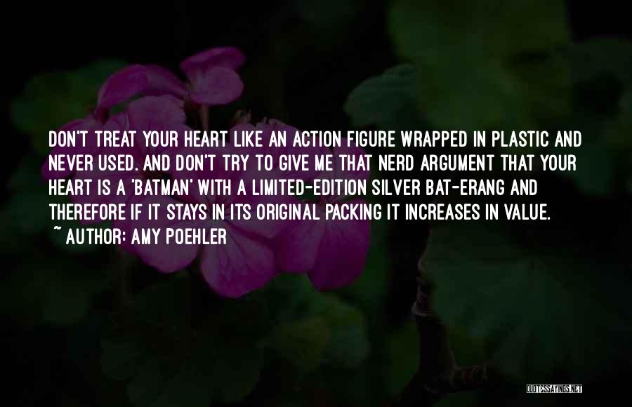 Amy Poehler Quotes: Don't Treat Your Heart Like An Action Figure Wrapped In Plastic And Never Used. And Don't Try To Give Me