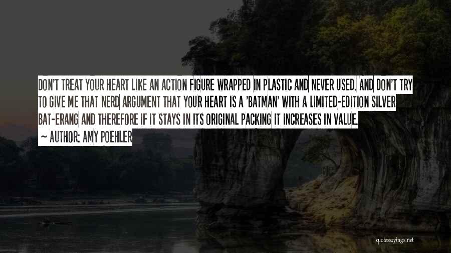 Amy Poehler Quotes: Don't Treat Your Heart Like An Action Figure Wrapped In Plastic And Never Used. And Don't Try To Give Me