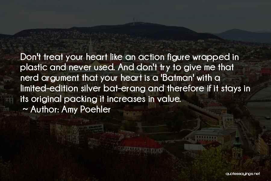 Amy Poehler Quotes: Don't Treat Your Heart Like An Action Figure Wrapped In Plastic And Never Used. And Don't Try To Give Me