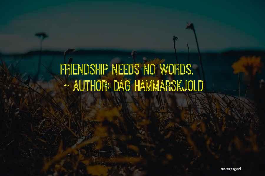 Dag Hammarskjold Quotes: Friendship Needs No Words.