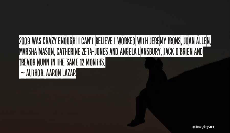 Aaron Lazar Quotes: 2009 Was Crazy Enough! I Can't Believe I Worked With Jeremy Irons, Joan Allen, Marsha Mason, Catherine Zeta-jones And Angela