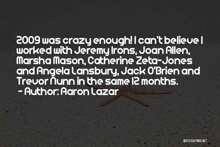 Aaron Lazar Quotes: 2009 Was Crazy Enough! I Can't Believe I Worked With Jeremy Irons, Joan Allen, Marsha Mason, Catherine Zeta-jones And Angela