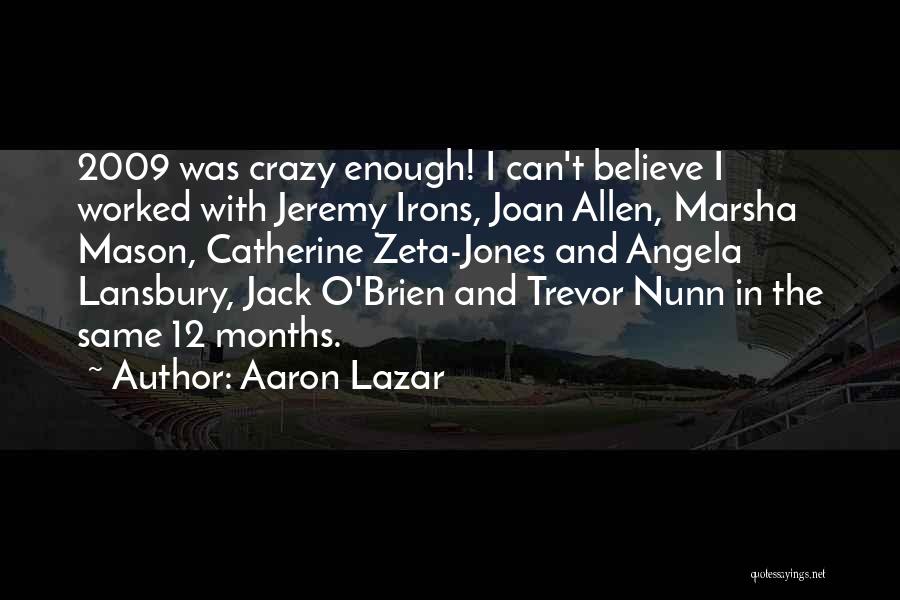 Aaron Lazar Quotes: 2009 Was Crazy Enough! I Can't Believe I Worked With Jeremy Irons, Joan Allen, Marsha Mason, Catherine Zeta-jones And Angela