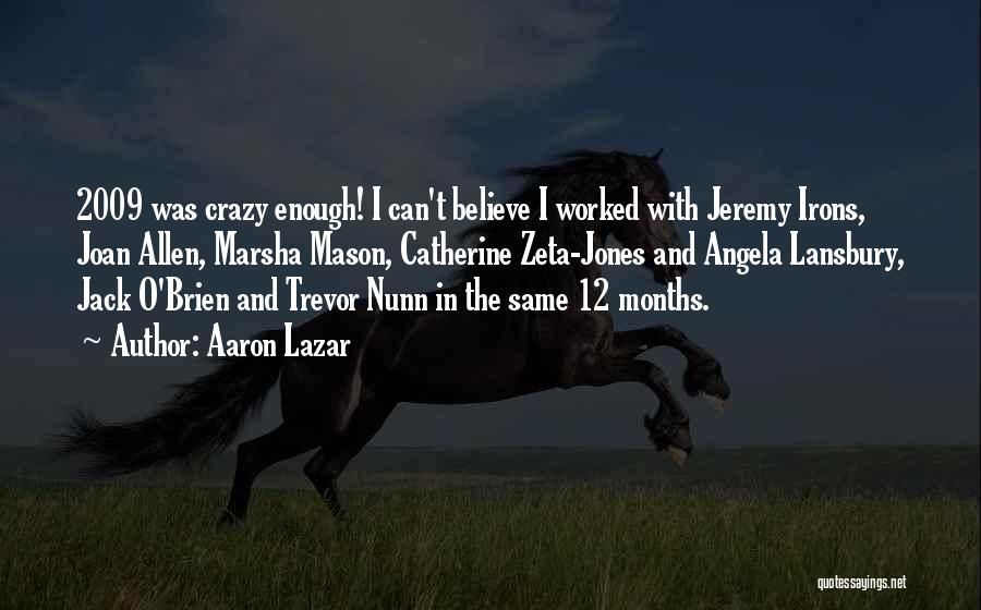 Aaron Lazar Quotes: 2009 Was Crazy Enough! I Can't Believe I Worked With Jeremy Irons, Joan Allen, Marsha Mason, Catherine Zeta-jones And Angela