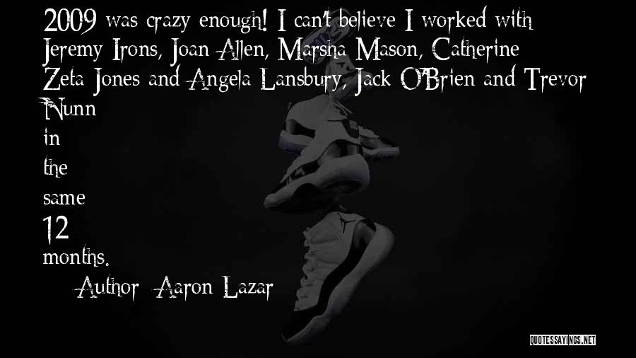 Aaron Lazar Quotes: 2009 Was Crazy Enough! I Can't Believe I Worked With Jeremy Irons, Joan Allen, Marsha Mason, Catherine Zeta-jones And Angela