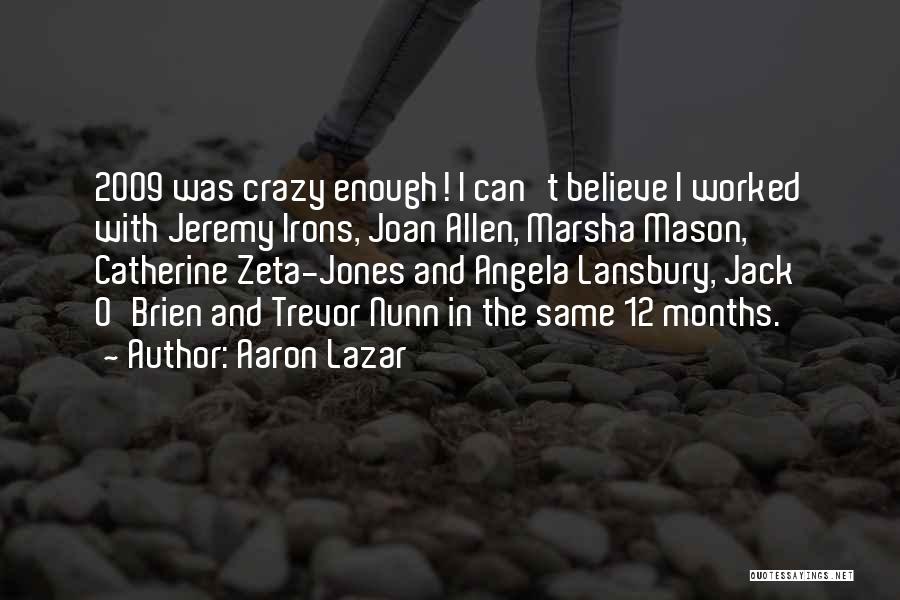 Aaron Lazar Quotes: 2009 Was Crazy Enough! I Can't Believe I Worked With Jeremy Irons, Joan Allen, Marsha Mason, Catherine Zeta-jones And Angela