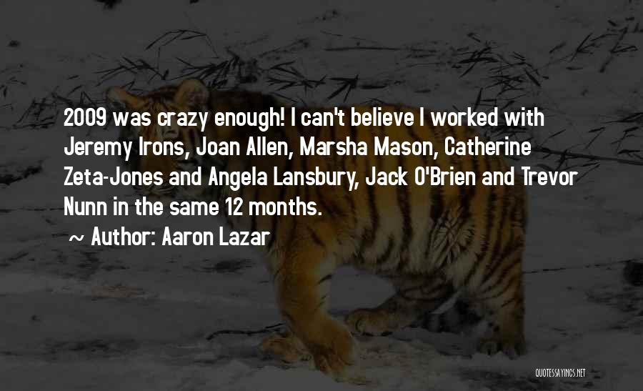 Aaron Lazar Quotes: 2009 Was Crazy Enough! I Can't Believe I Worked With Jeremy Irons, Joan Allen, Marsha Mason, Catherine Zeta-jones And Angela