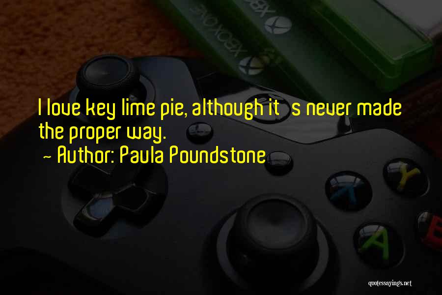Paula Poundstone Quotes: I Love Key Lime Pie, Although It's Never Made The Proper Way.