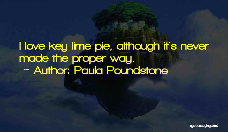 Paula Poundstone Quotes: I Love Key Lime Pie, Although It's Never Made The Proper Way.