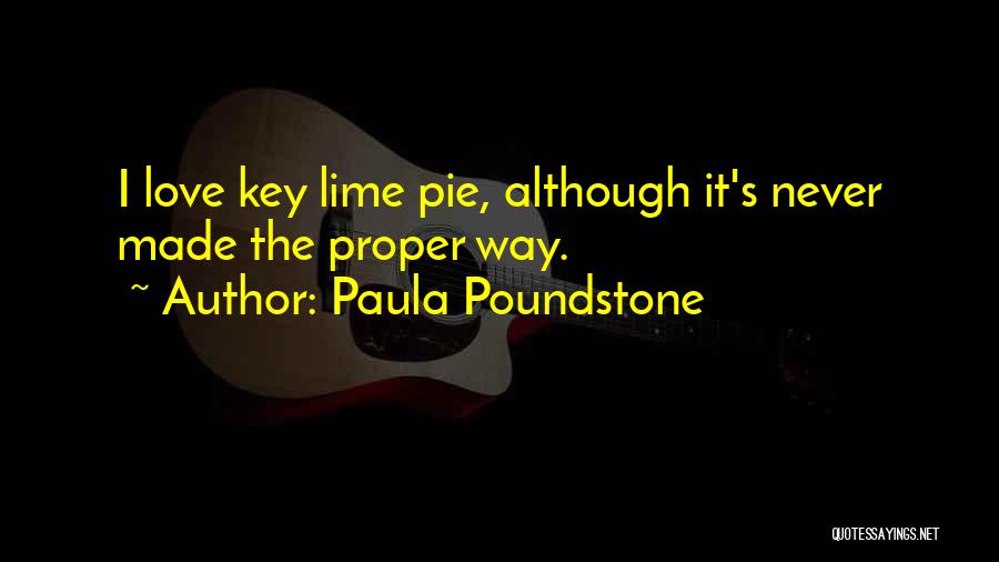 Paula Poundstone Quotes: I Love Key Lime Pie, Although It's Never Made The Proper Way.