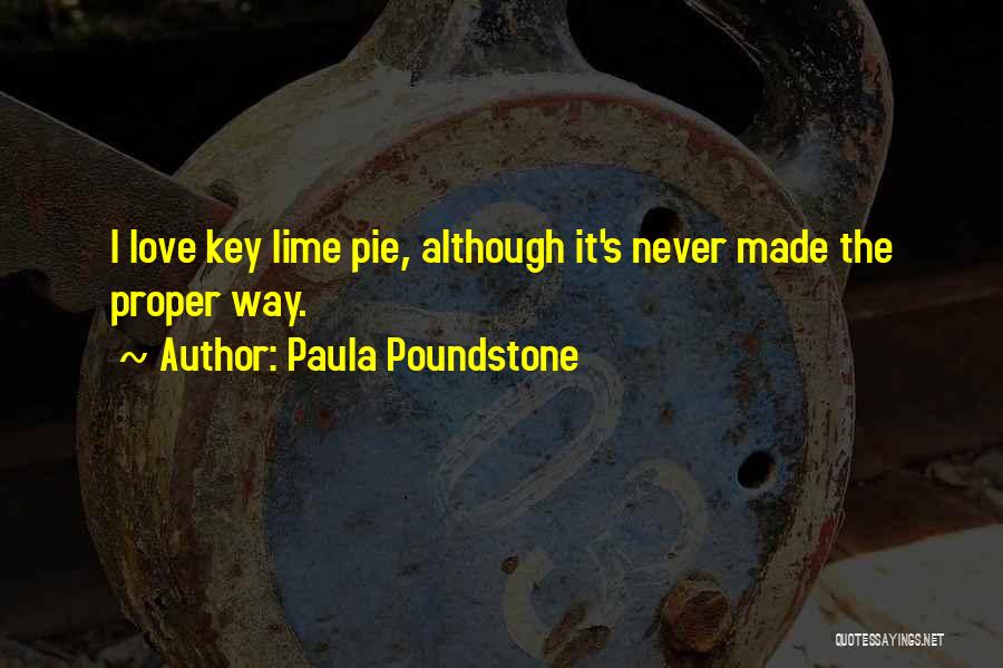 Paula Poundstone Quotes: I Love Key Lime Pie, Although It's Never Made The Proper Way.