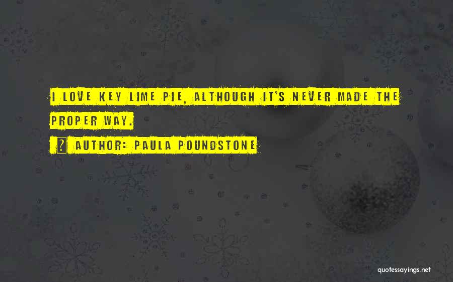 Paula Poundstone Quotes: I Love Key Lime Pie, Although It's Never Made The Proper Way.