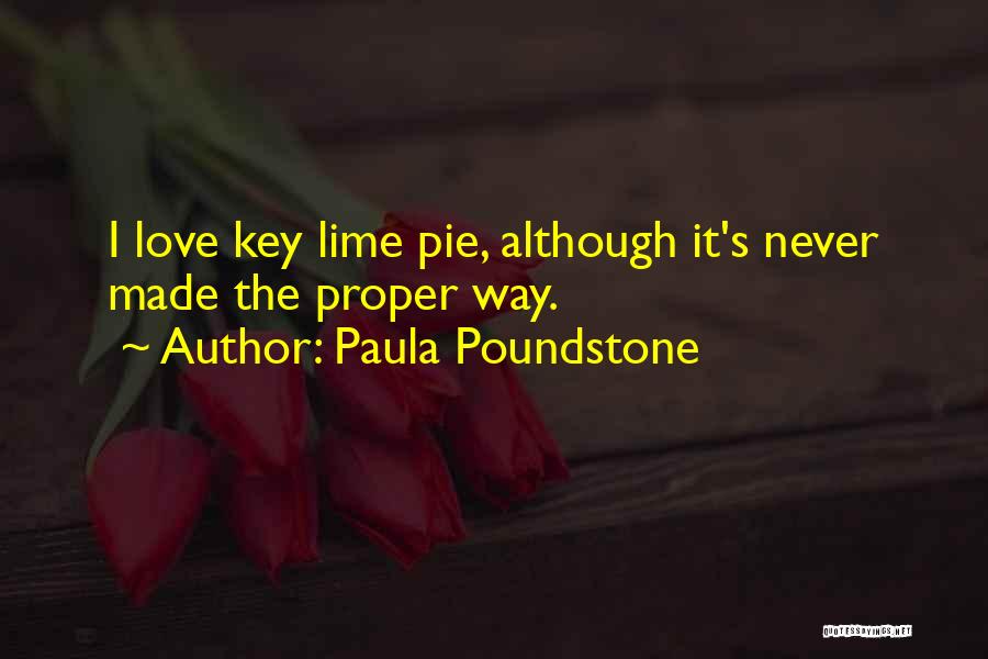 Paula Poundstone Quotes: I Love Key Lime Pie, Although It's Never Made The Proper Way.