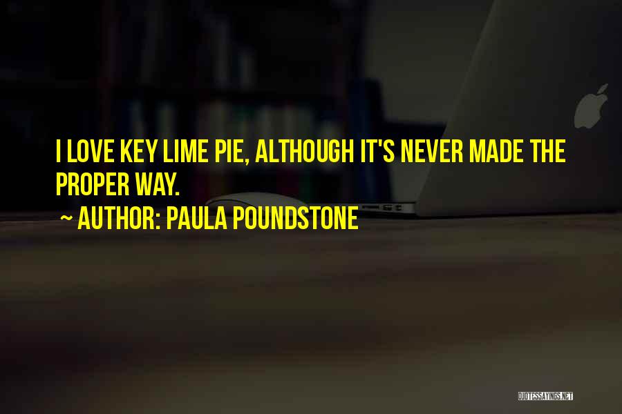 Paula Poundstone Quotes: I Love Key Lime Pie, Although It's Never Made The Proper Way.