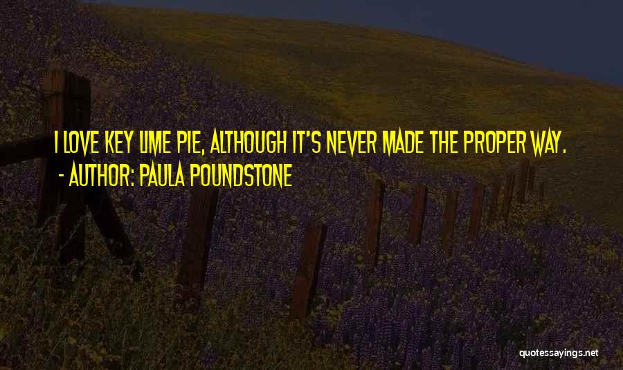 Paula Poundstone Quotes: I Love Key Lime Pie, Although It's Never Made The Proper Way.