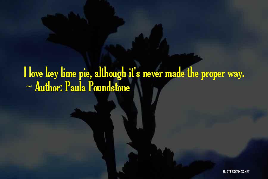 Paula Poundstone Quotes: I Love Key Lime Pie, Although It's Never Made The Proper Way.