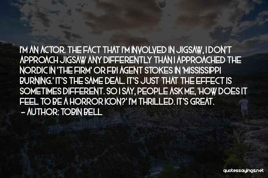 Tobin Bell Quotes: I'm An Actor. The Fact That I'm Involved In Jigsaw, I Don't Approach Jigsaw Any Differently Than I Approached The