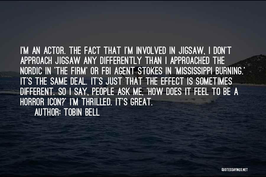 Tobin Bell Quotes: I'm An Actor. The Fact That I'm Involved In Jigsaw, I Don't Approach Jigsaw Any Differently Than I Approached The