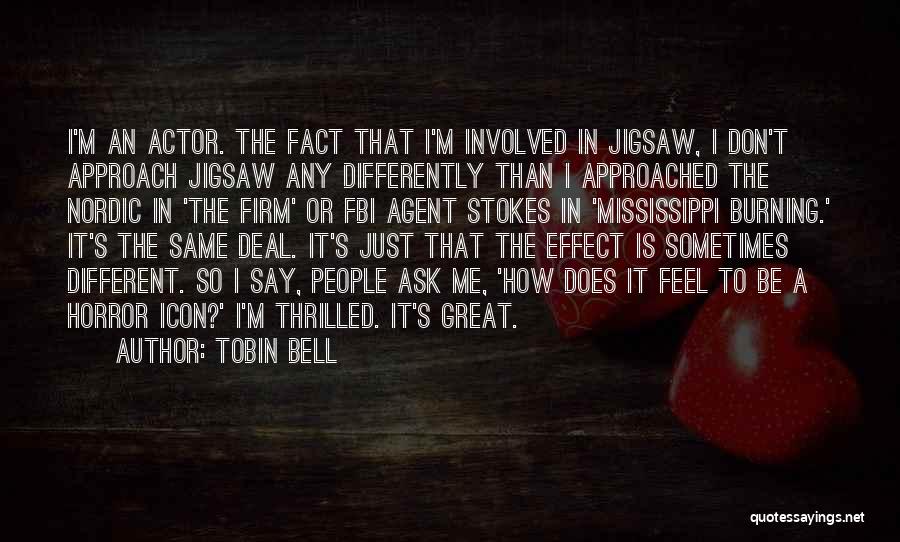 Tobin Bell Quotes: I'm An Actor. The Fact That I'm Involved In Jigsaw, I Don't Approach Jigsaw Any Differently Than I Approached The