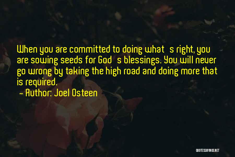 Joel Osteen Quotes: When You Are Committed To Doing What's Right, You Are Sowing Seeds For God's Blessings. You Will Never Go Wrong