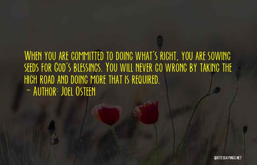 Joel Osteen Quotes: When You Are Committed To Doing What's Right, You Are Sowing Seeds For God's Blessings. You Will Never Go Wrong