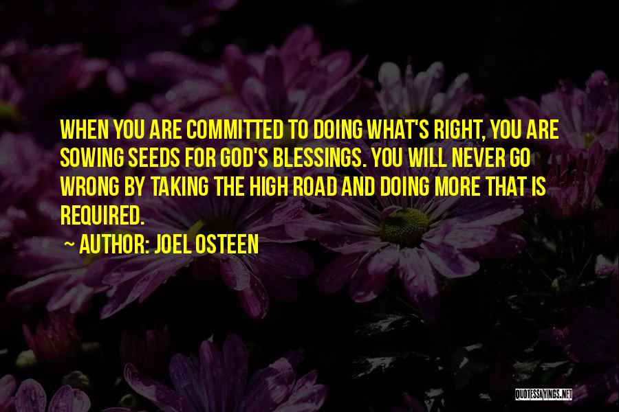 Joel Osteen Quotes: When You Are Committed To Doing What's Right, You Are Sowing Seeds For God's Blessings. You Will Never Go Wrong