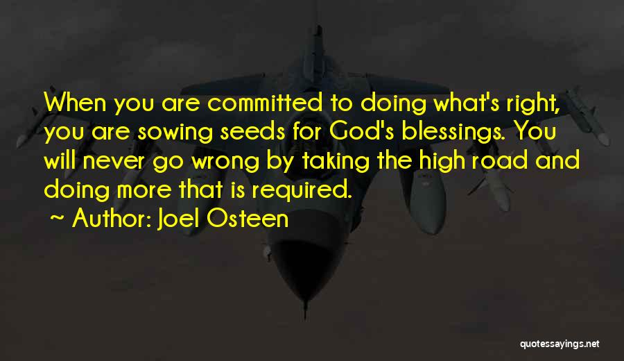 Joel Osteen Quotes: When You Are Committed To Doing What's Right, You Are Sowing Seeds For God's Blessings. You Will Never Go Wrong