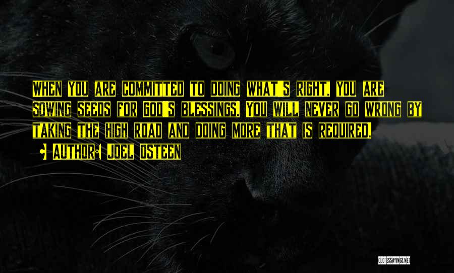 Joel Osteen Quotes: When You Are Committed To Doing What's Right, You Are Sowing Seeds For God's Blessings. You Will Never Go Wrong