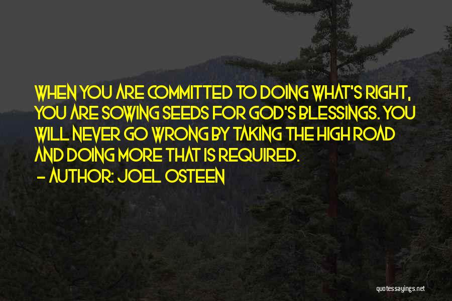 Joel Osteen Quotes: When You Are Committed To Doing What's Right, You Are Sowing Seeds For God's Blessings. You Will Never Go Wrong