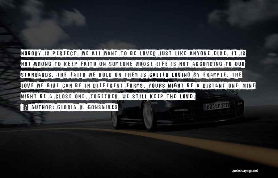 Gloria D. Gonsalves Quotes: Nobody Is Perfect. We All Want To Be Loved Just Like Anyone Else. It Is Not Wrong To Keep Faith