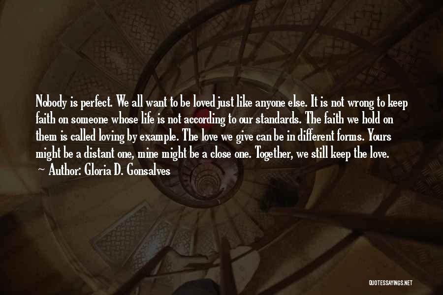 Gloria D. Gonsalves Quotes: Nobody Is Perfect. We All Want To Be Loved Just Like Anyone Else. It Is Not Wrong To Keep Faith