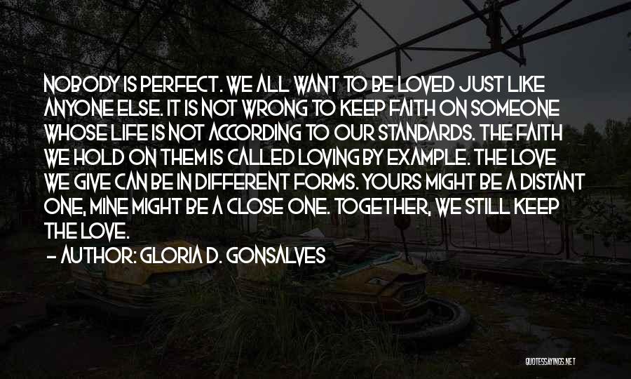 Gloria D. Gonsalves Quotes: Nobody Is Perfect. We All Want To Be Loved Just Like Anyone Else. It Is Not Wrong To Keep Faith