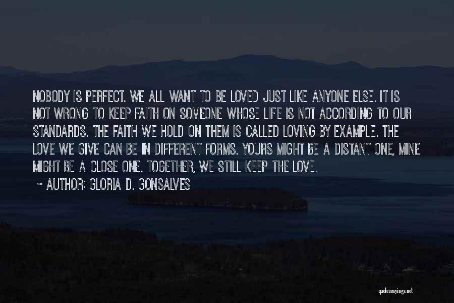 Gloria D. Gonsalves Quotes: Nobody Is Perfect. We All Want To Be Loved Just Like Anyone Else. It Is Not Wrong To Keep Faith