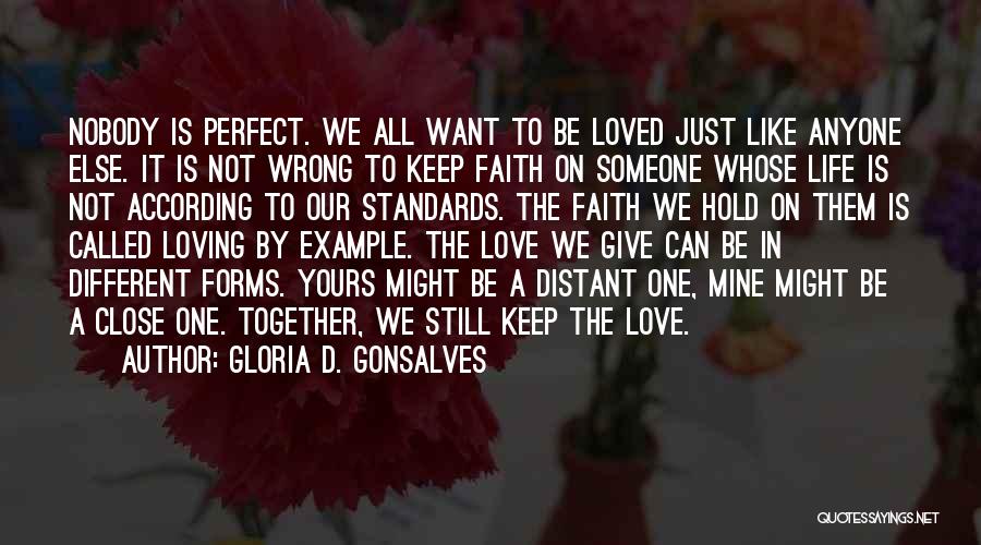 Gloria D. Gonsalves Quotes: Nobody Is Perfect. We All Want To Be Loved Just Like Anyone Else. It Is Not Wrong To Keep Faith