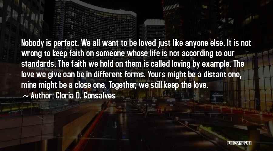 Gloria D. Gonsalves Quotes: Nobody Is Perfect. We All Want To Be Loved Just Like Anyone Else. It Is Not Wrong To Keep Faith