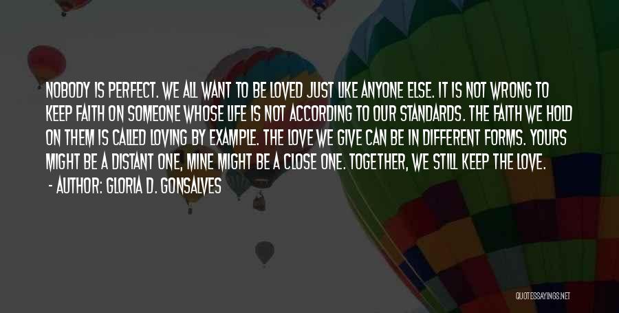 Gloria D. Gonsalves Quotes: Nobody Is Perfect. We All Want To Be Loved Just Like Anyone Else. It Is Not Wrong To Keep Faith