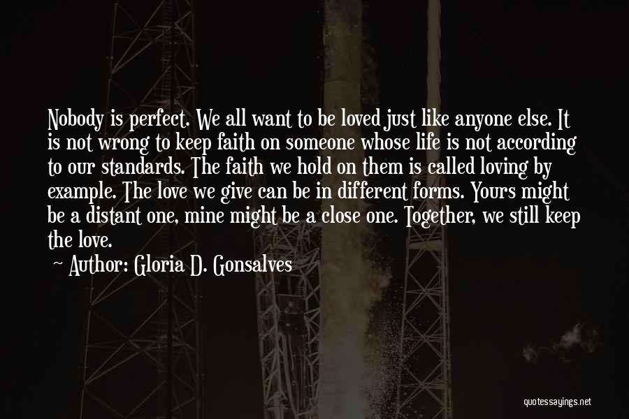 Gloria D. Gonsalves Quotes: Nobody Is Perfect. We All Want To Be Loved Just Like Anyone Else. It Is Not Wrong To Keep Faith