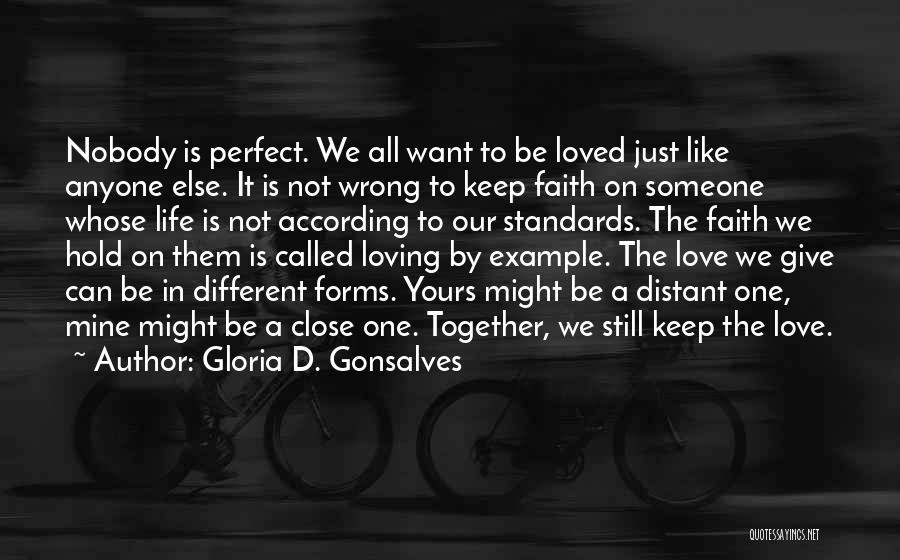 Gloria D. Gonsalves Quotes: Nobody Is Perfect. We All Want To Be Loved Just Like Anyone Else. It Is Not Wrong To Keep Faith