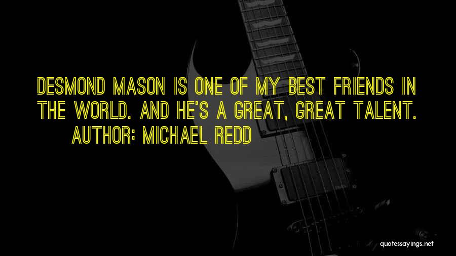 Michael Redd Quotes: Desmond Mason Is One Of My Best Friends In The World. And He's A Great, Great Talent.