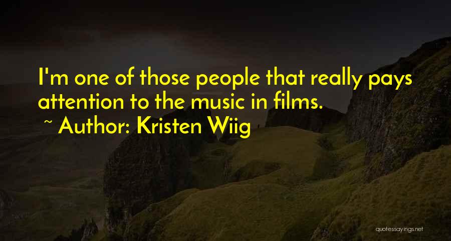 Kristen Wiig Quotes: I'm One Of Those People That Really Pays Attention To The Music In Films.