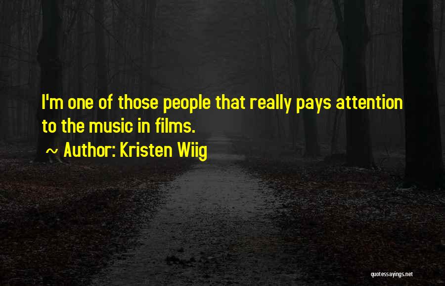 Kristen Wiig Quotes: I'm One Of Those People That Really Pays Attention To The Music In Films.