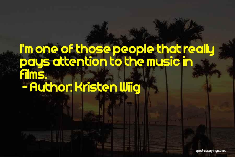 Kristen Wiig Quotes: I'm One Of Those People That Really Pays Attention To The Music In Films.