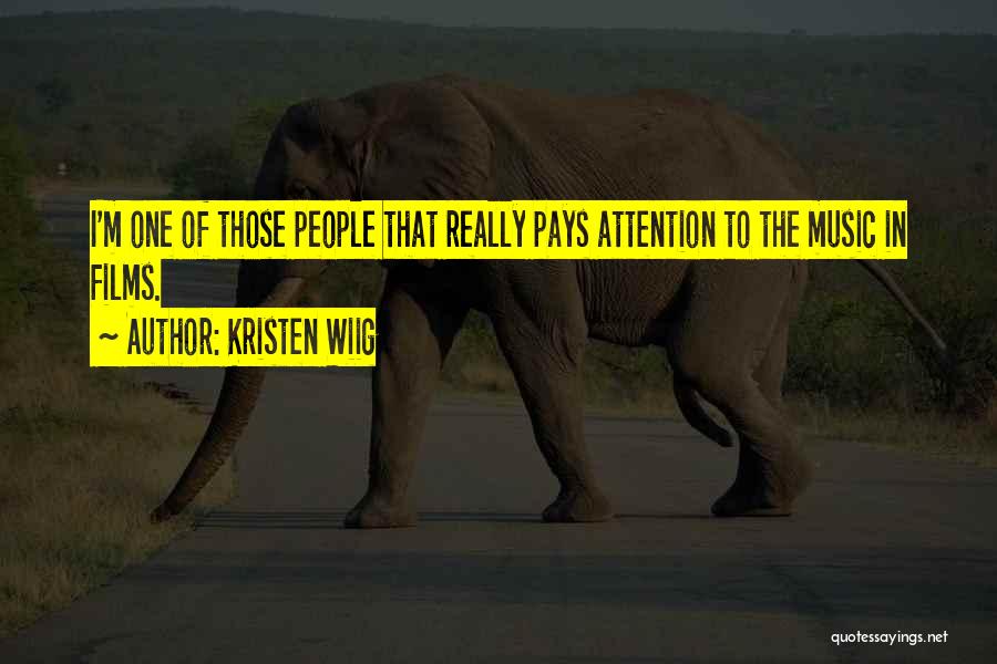 Kristen Wiig Quotes: I'm One Of Those People That Really Pays Attention To The Music In Films.