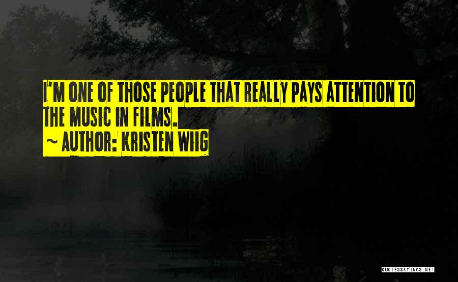 Kristen Wiig Quotes: I'm One Of Those People That Really Pays Attention To The Music In Films.