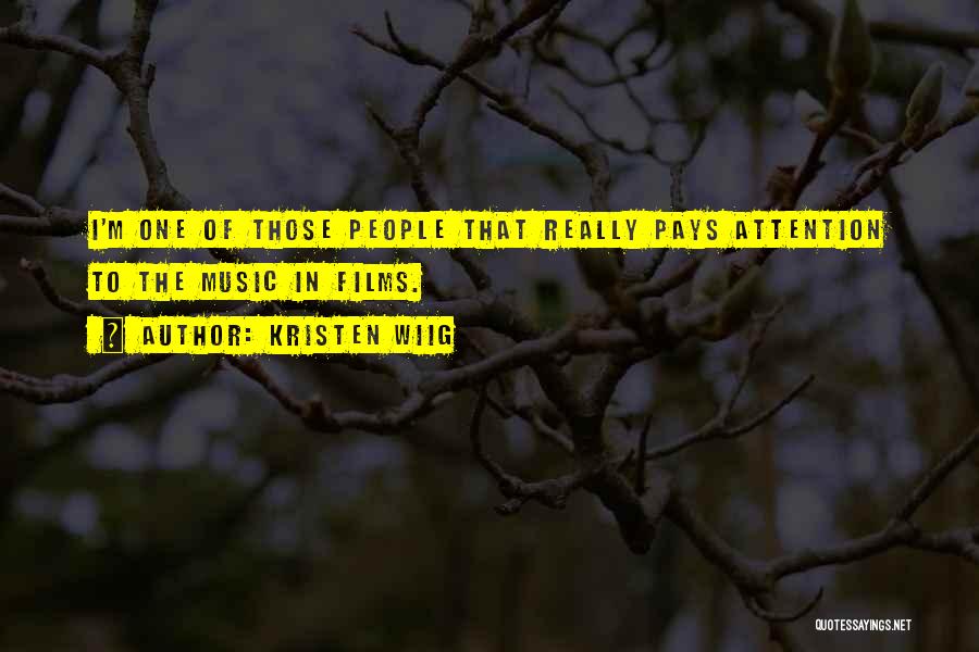 Kristen Wiig Quotes: I'm One Of Those People That Really Pays Attention To The Music In Films.