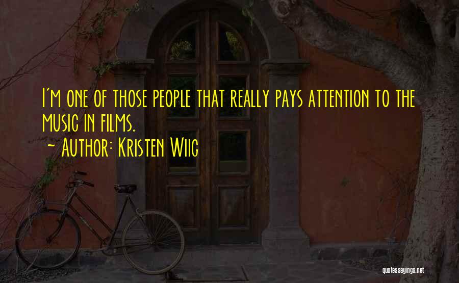 Kristen Wiig Quotes: I'm One Of Those People That Really Pays Attention To The Music In Films.