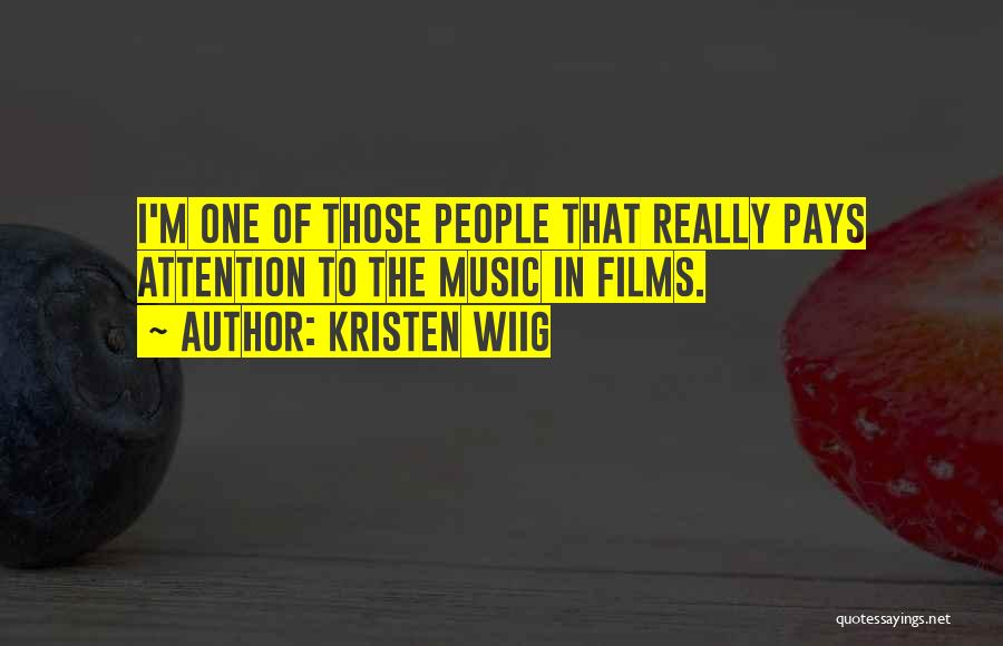 Kristen Wiig Quotes: I'm One Of Those People That Really Pays Attention To The Music In Films.